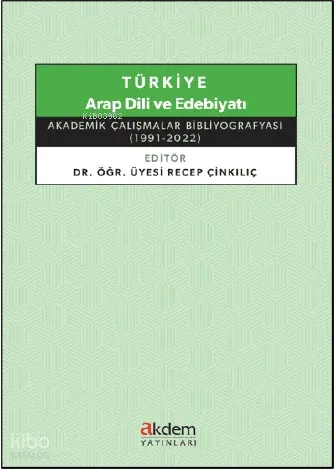 Türkiye Arap Dili ve Edebiyatı ;Akademik Çalışmalar Bibliyografyası (1991 - 2022)