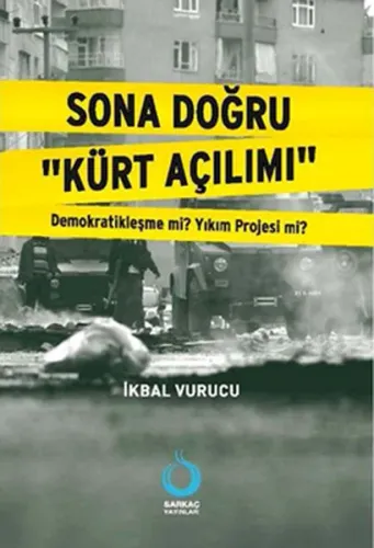 Sona Doğru "Kürt Açılımı"; Demokratikleşme mi? Yıkım Projesi mi?