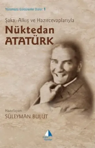Yüzümüzü Güldürenler Dizisi-1: Nüktedan Atatürk (Şaka, Alkış ve Hazırcevaplarıyla)