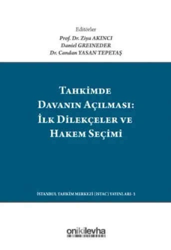 Tahkimde Davanın Açılması: İlk Dilekçeler ve Hakem Seçimi - Launching Your Arbitration: The First Submissions And Choosing Your Arbitrator