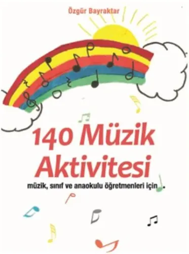 140 Müzik Aktivitesi; "Müzik, Sınıf ve Anaokulu Öğretmenleri için"