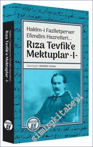 Rıza Tevfik'e Mektuplar 1 : Hakim-i Faziletperver Efendim Hazretleri -         2023