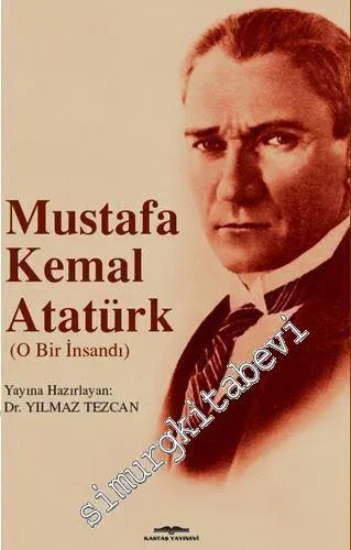 Mustafa Kemal Atatürk - O Bir İnsandı -