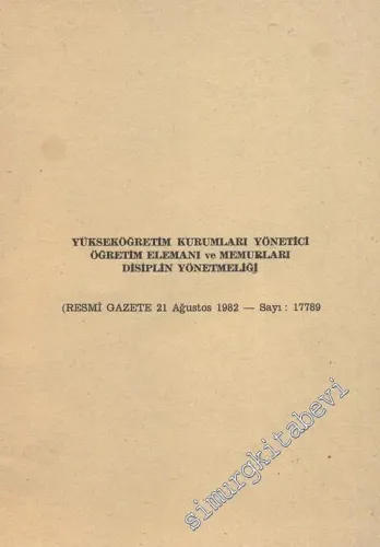 Yükseköğretim Kurumları Yönetici Öğretim Elemanı ve Memurları Disiplin Yönetmeliği ( 21 Ağustos 1982 - Sayı: 17789 ) -