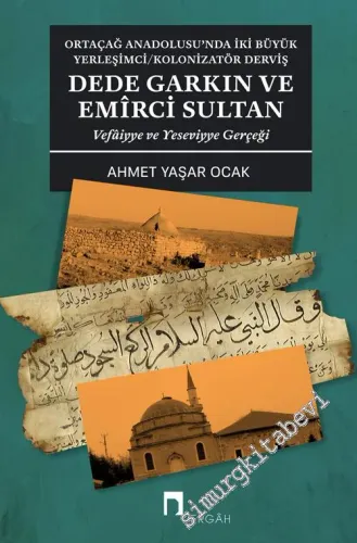 Dede Garkın ve Emirci Sultan Vafaiyye ve Yeseviyye Gerçeği Ortaçağ Ana