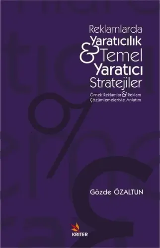 Reklamlarda Yaratıcılık & Temel Yaratıcı Stratejiler ;Örnek Reklamlar ve Reklam Çözümlemeleriyle Anlatım