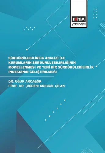 Sürdürülebilirlik Analizi İle Kurumların Sürdürülebilirliğinin Modellenmesi ve Yeni Bir Sürdürülebilirlik İndeksinin Geliştirilmesi