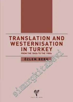Translation and Westernisation in Turkey From The 1840s To The 1980s -