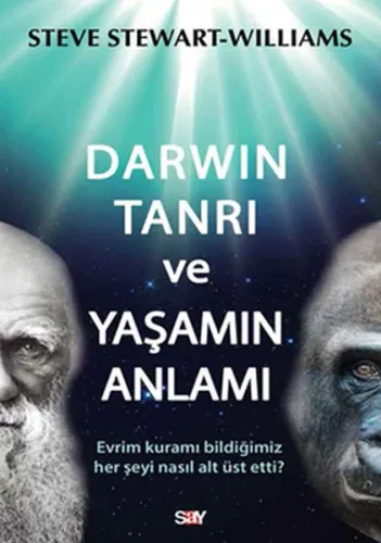 Darwin Tanrı ve Yaşamın Anlamı; Evrim Kuramı Bildiğimiz Her Şeyi Nasıl Alt Üst Etti?