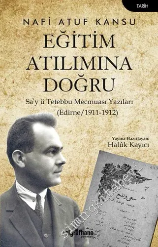 Eğitim Atılımına Doğru : Sa'y Tetebbu Mecmuası Yazıları :  Edirne (1911-1912) -         2022