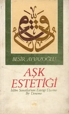 Aşk Estetiği İslam Sanatlarının Estetiği Üzerine Bir Deneme