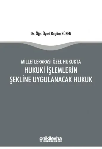 Milletlerarası Özel Hukukta Hukuki İşlemlerin Şekline Uygulanacak Hukuk