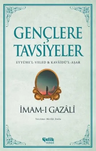 Gençlere Tavsiyeler;(Eyyühe’l-Veled & Kavâidü’l-Aşar) - Çelik Yayınevi