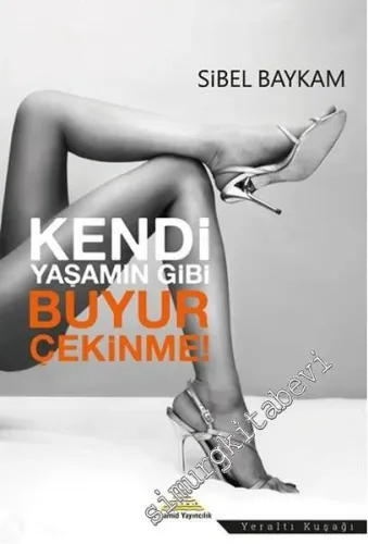 Kendi Yaşamın Gibi Buyur Çekinme