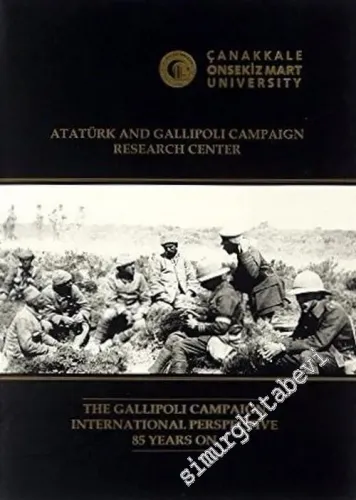 The Gallipoli Campaign International Perspectives 85 Years On: Conference Proceedings 24 - 25 April 2000 -        2005