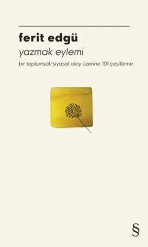 Yazmak Eylemi;Bir Toplumsal/ Siyasal Olay Üzerine 101 Çeşitleme