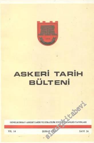 Askeri Tarih Bülteni Dergisi - Yıl: 14, Şubat 1989, Sayı: 26