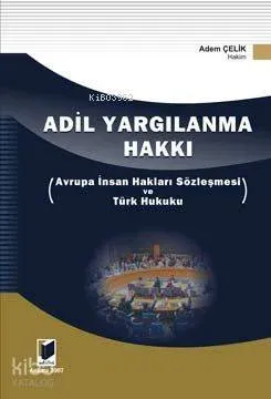 Adil Yargılanma Hakkı; Avrupa İnsan Hakları Sözleşmesi ve Türk Hukuku