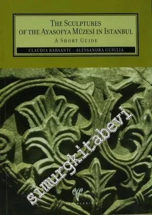 The Sculptures of the Ayasofya Muzesi in İstanbul - A Short Guide -