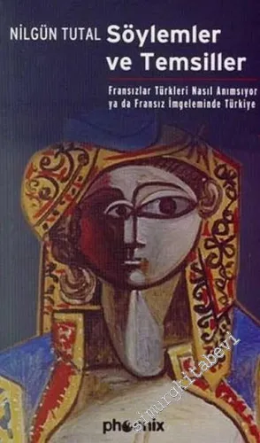 Söylemler ve Temsiller: Fransızlar Türkleri Nasıl Anımsıyor ya da Fransız İmgeleminde Türkiye -         2006