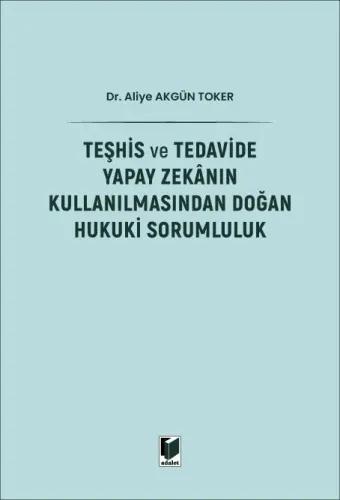 Teşhis ve Tedavide Yapay Zekanın Kullanılmasından Doğan Hukuki Sorumluluk