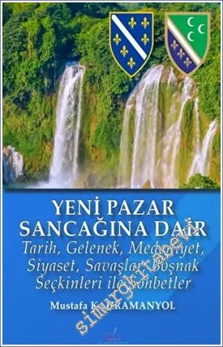 Yeni Pazar Sancağı'na Dair: Tarih Gelenek Medeniyet Siyaset Savaşlar Boşnak Seçkinleri ile Sohbetler -        2023