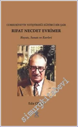 Rıfat Necde Evrimer : Cumhuriyet'in Yetiştirdiği Eğitimci Bir Şair  -         2022