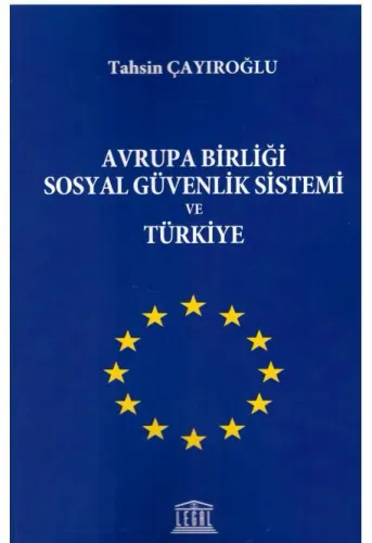 Avrupa Birliği Sosyal Güvenlik Sistemi ve Türkiye