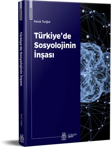 Türkiye’de Sosyolojinin İnşası Faruk Turğut Türkiye’de Sosyolojinin İnşası Faruk Turğut