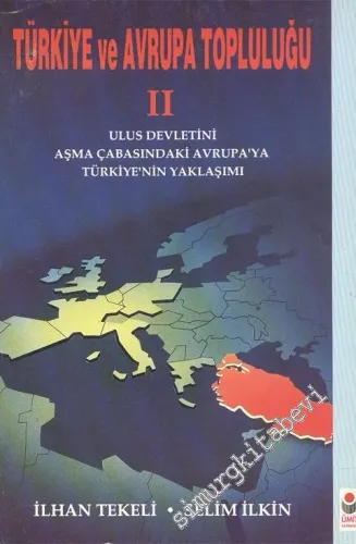 Türkiye ve Avrupa Topluluğu 2: Ulus Devletini Aşma Çabasındaki Avrupa'ya Türkiye'nin Yaklaşımı -        1993