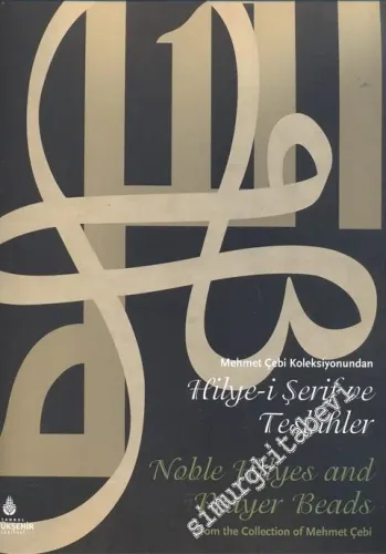 Mehmet Çebi Koleksiyonundan Hilye - i Şerif ve Tesbihler = Noble Hilyes and Prayer Beads from the Collection of Mehmet Çebi  -