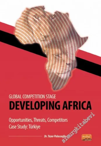 Global Competition Stage - Developıng Africa - Opportunities, Threats, Competitors Case Study Türkiye -        2022