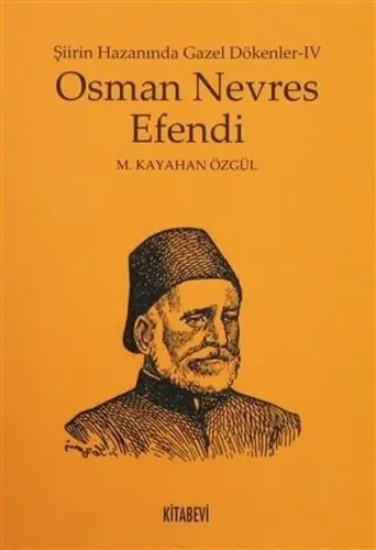 Osman Nevres Efendi; Şiirin Hazanında Gazel Dökenler - IV