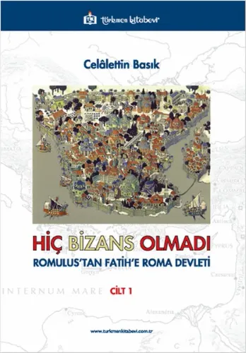 Hiç Bizans Olmadı "Romulus'tan Fatih'e Roma Devleti"