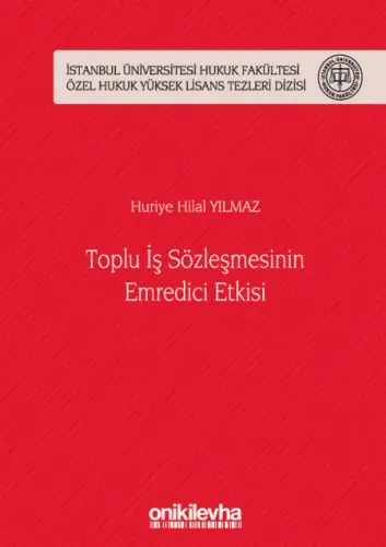 Toplu İş Sözleşmesinin Emredici Etkisi ( İstanbul Üniversitesi Hukuk Fakültesi Özel Hukuk Yüksek Lisans Tezleri Dizisi No: 44 )