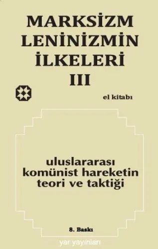 MARKSİZM-LENİNİZMİN İLKELERİ 3 - Uluslararası Komünist Hareketin Teori ve Taktiği