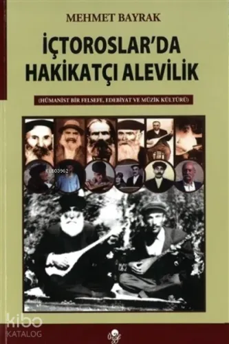 İç Toroslar’da Hakikatçı Alevilik;Hümanist Bir Felsefe, Edebiyat ve Müzik Kültürü
