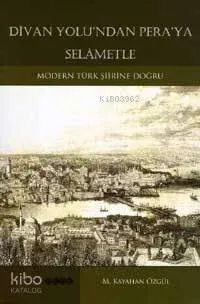 Divan Yolu'ndan Pera'ya Selâmetle; Modern Türk Şiirine Doğru