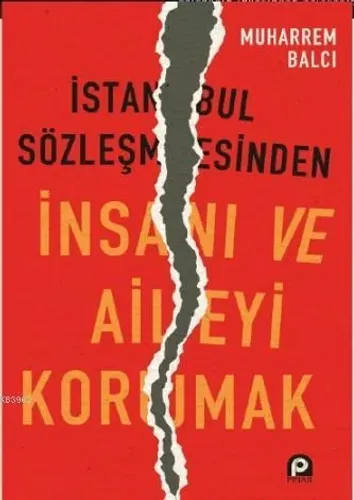 İstanbul Sözleşmesinden İnsanı ve Aileyi Korumak