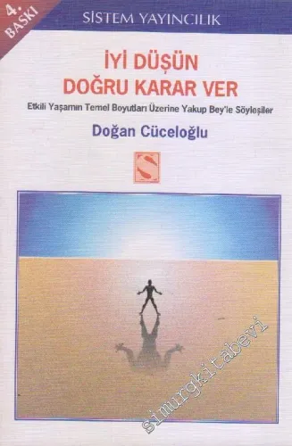 İyi Düşün Doğru Karar Ver: Etkili Yaşamın Temel Boyutları Üzerine Yakup Bey'le Söyleşiler -