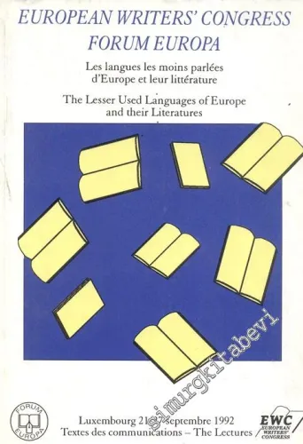 European Writers' Congress: Forum Europe, Les Langues les Moins Parlées d'Europe et leur Littérature = The Lesser Used Languages of Europe and their Literatures -
