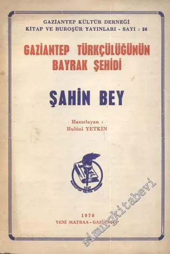 Gaziantep Türkçülüğünün Bayrak Şehidi Şahin Bey -