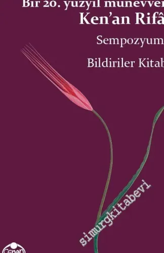 Bir 20. Yüzyıl Münevveri Ken'an Rifai - Sempozyumu Bildiriler Kitabı -         2015