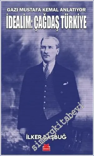 Gazi Mustafa Kemal Anlatıyor İdealim Çağdaş Türkiy -         2023