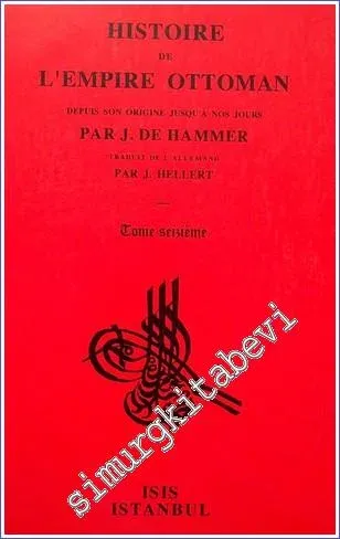 Histoire de L'Empire Ottoman Depuis Son Origine Jusqu'a Nos Jours: Tome Seizieme (1757 - 1774) : Depuis l'avènement du Sultan Mahmud II jusqu'au traité de paix de Kainardjé -         2000