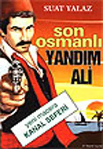 Son Osmanlı Yandım Ali Yeni Macera Kanal Seferi