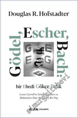 Gödel Escher Bach: Bir Ebedi Gökçe Belik - Lewis Carroll’un İzinde Zihinlere ve Makinelere Dair Metaforik Bir Füg -