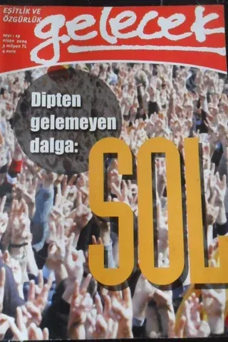 Gelecek Eşitlik ve Özgürlük Dergisi 2004 / 19 - Dipten Gelemeyen Dalga: Sol