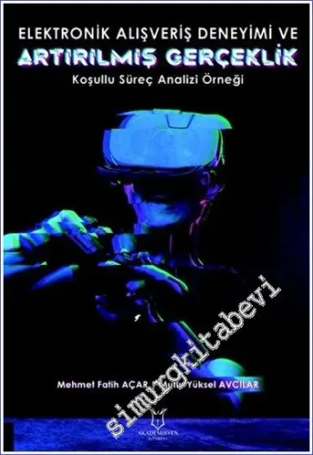Elektronik Alışveriş Deneyimi ve Artırılmış Gerçeklik: Koşullu Süreç Analizi Örneği -         2023