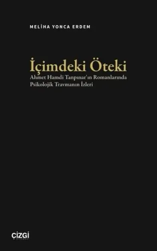 İçimdeki Öteki - Ahmet Hamdi Tanpınar'ın Romanlarında Psikolojik Travmanın İzleri